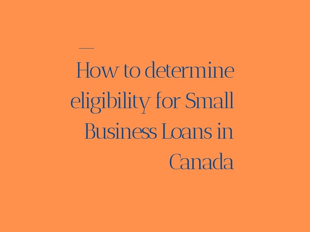 How Do I Know If Im Eligible For A Small Business Loan In Canada Canada Small Business